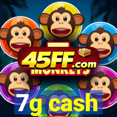 7g cash